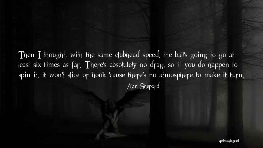 Lleguen O Quotes By Alan Shepard Lleguen O Quotes By Alan Shepard