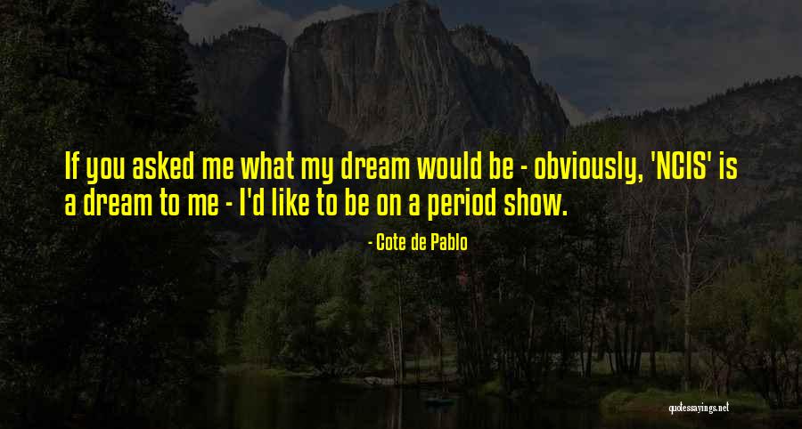 Llevarlas Quotes By Cote De Pablo Llevarlas Quotes By Cote De Pablo