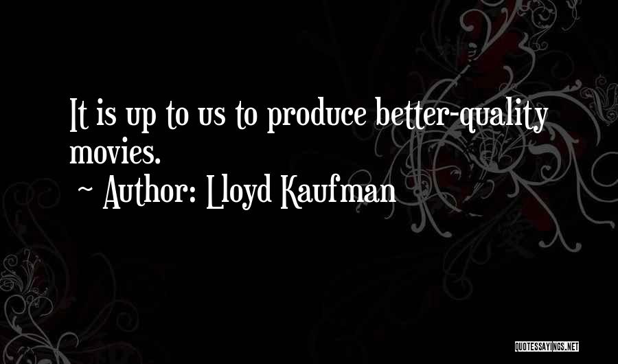 Lloyd Kaufman Quotes 1916924