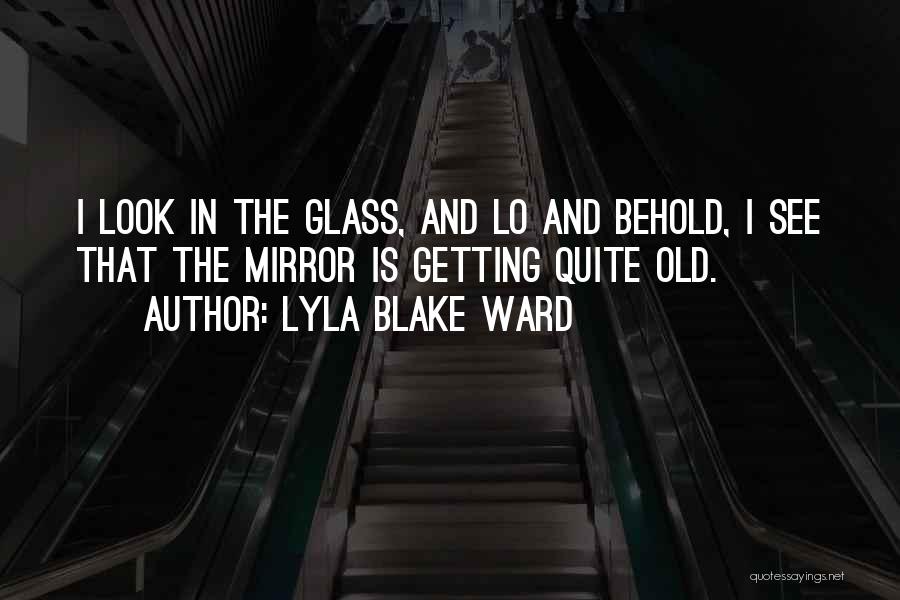 Lo And Behold Quotes By Lyla Blake Ward