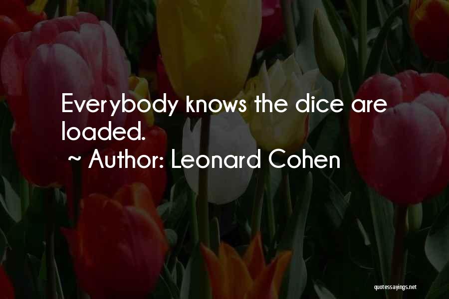 Loaded Dice Quotes By Leonard Cohen