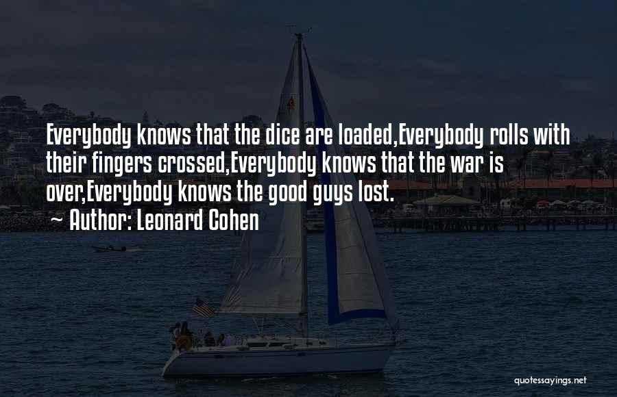 Loaded Dice Quotes By Leonard Cohen
