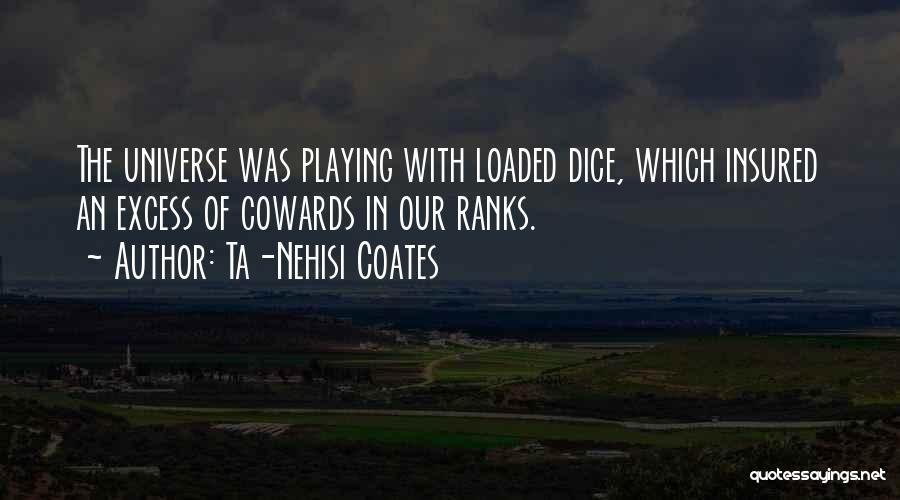 Loaded Dice Quotes By Ta-Nehisi Coates