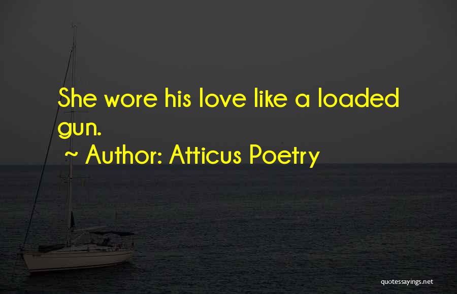 Loaded Gun Quotes By Atticus Poetry