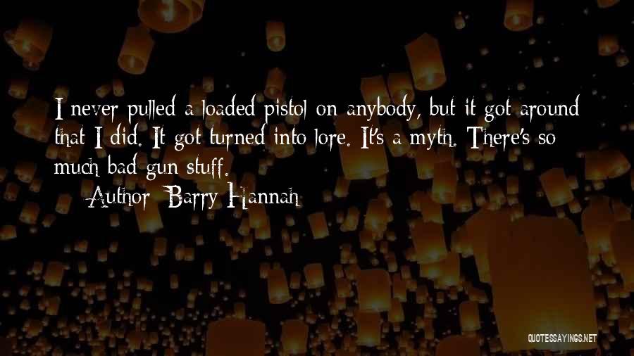 Loaded Gun Quotes By Barry Hannah