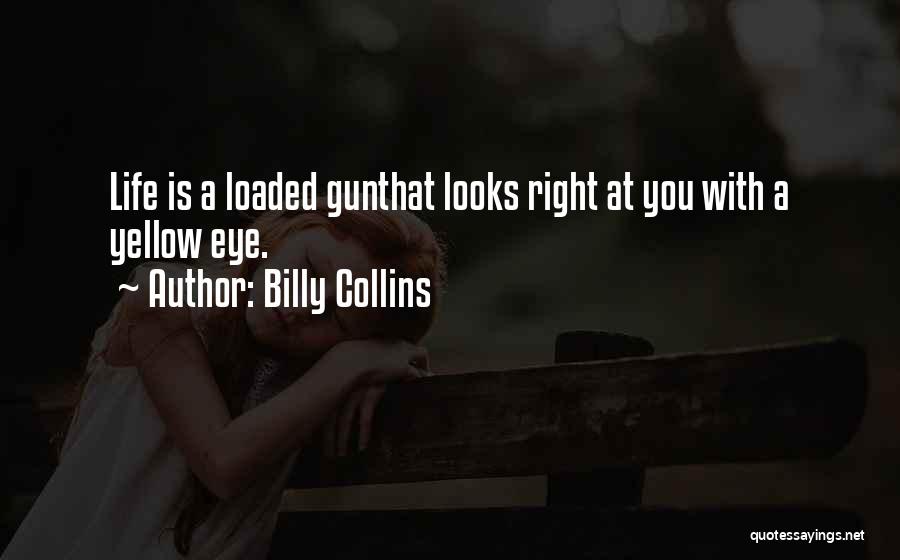 Loaded Gun Quotes By Billy Collins