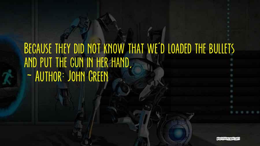 Loaded Gun Quotes By John Green