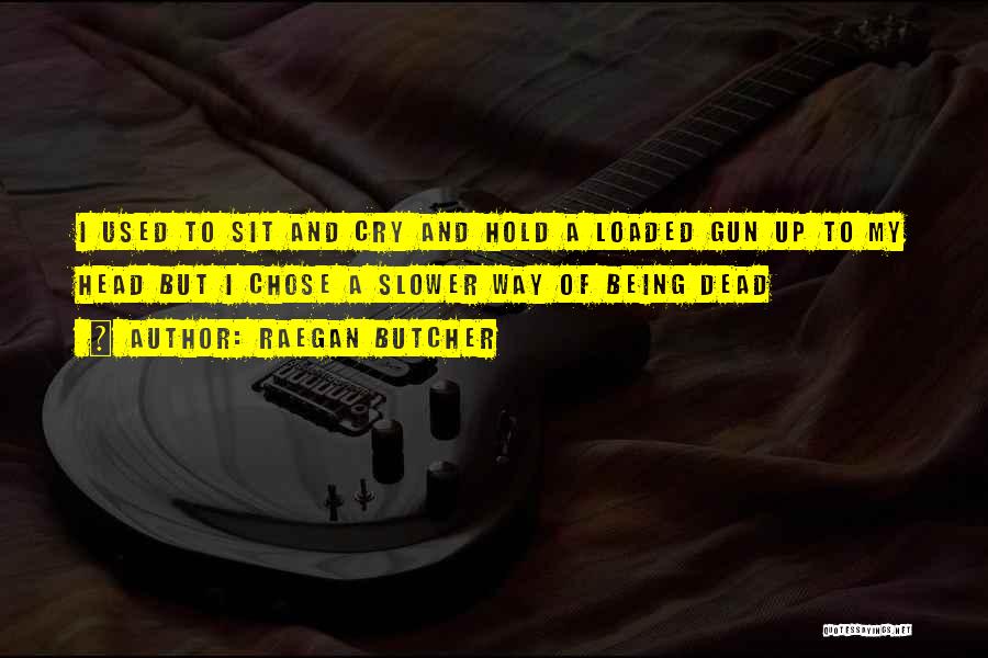 Loaded Gun Quotes By Raegan Butcher