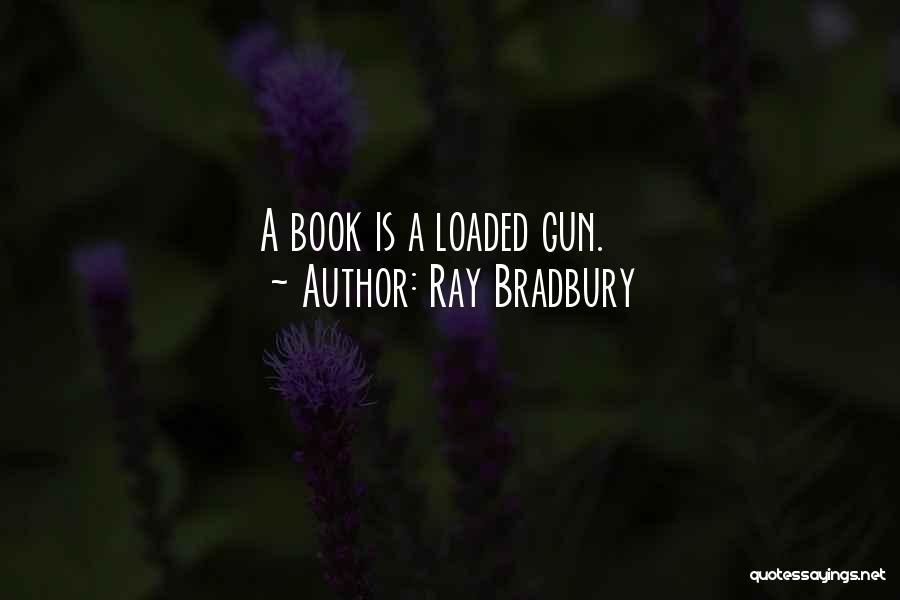 Loaded Gun Quotes By Ray Bradbury