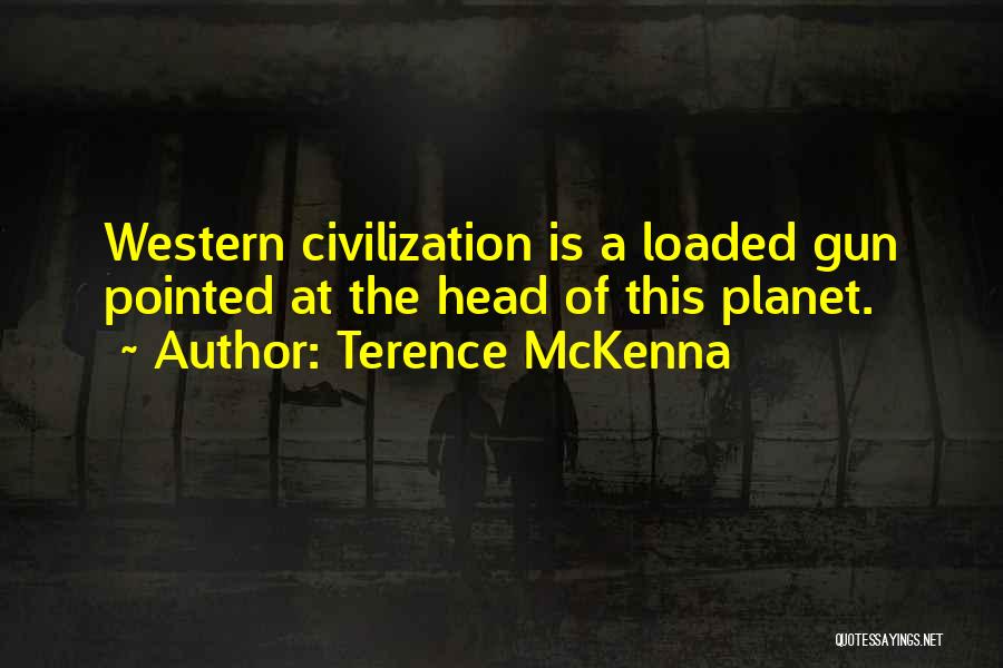 Loaded Gun Quotes By Terence McKenna