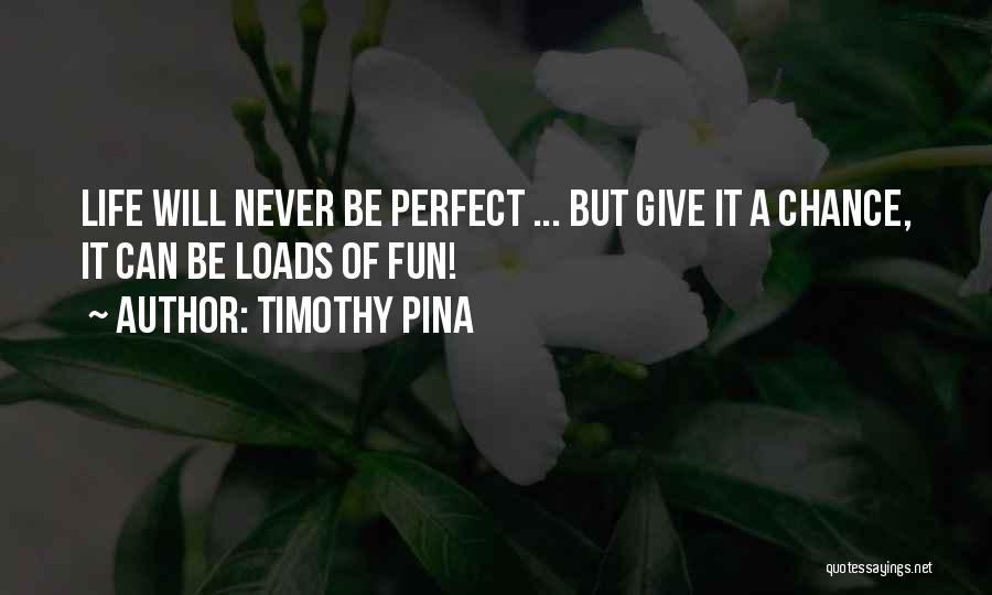 Loads Of Fun Quotes By Timothy Pina