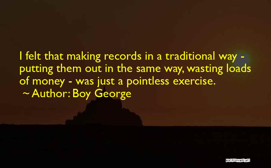 Loads Of Money Quotes By Boy George