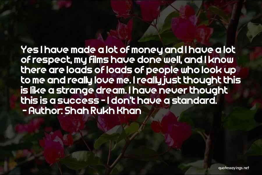 Loads Of Money Quotes By Shah Rukh Khan