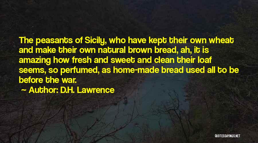 Loaf Of Bread Quotes By D.H. Lawrence