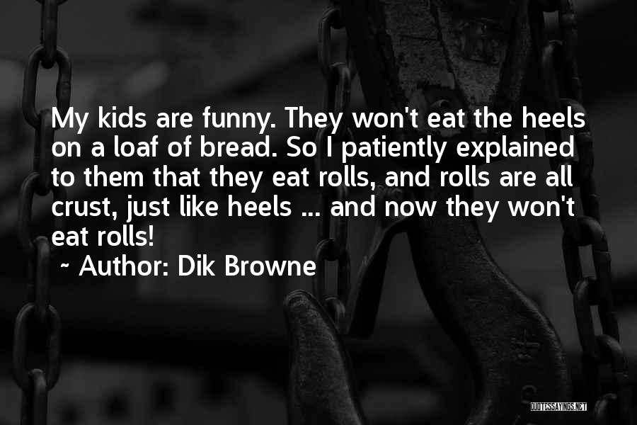 Loaf Of Bread Quotes By Dik Browne