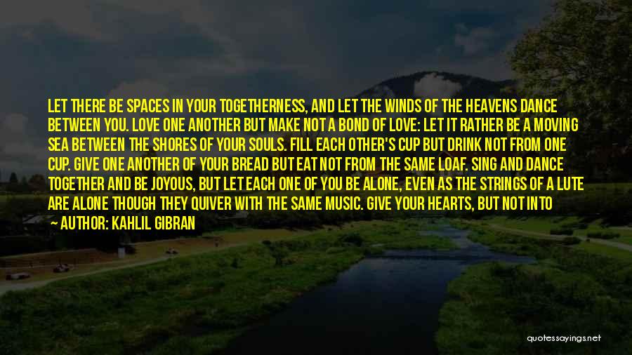 Loaf Of Bread Quotes By Kahlil Gibran