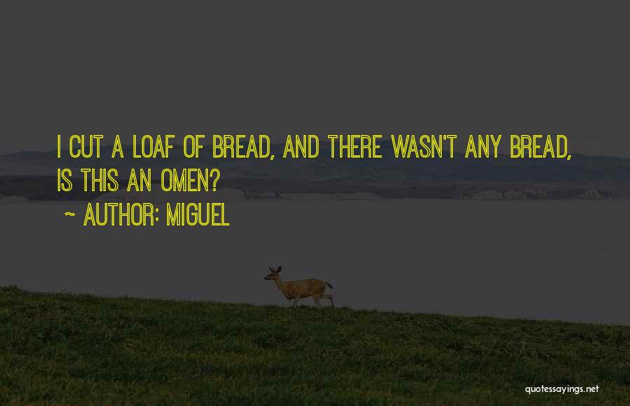 Loaf Of Bread Quotes By Miguel
