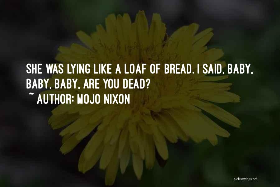 Loaf Of Bread Quotes By Mojo Nixon