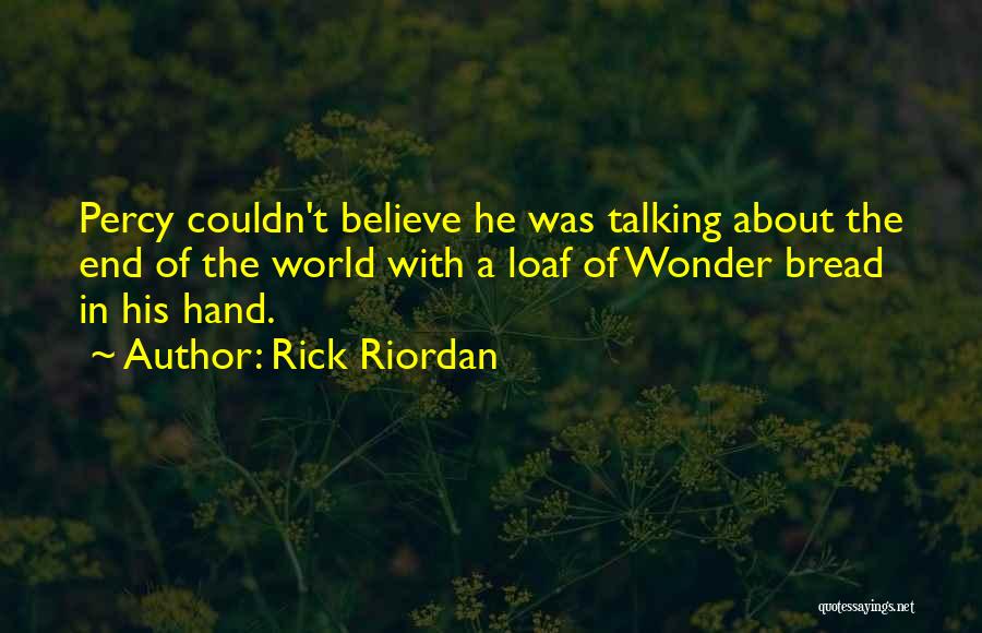 Loaf Of Bread Quotes By Rick Riordan