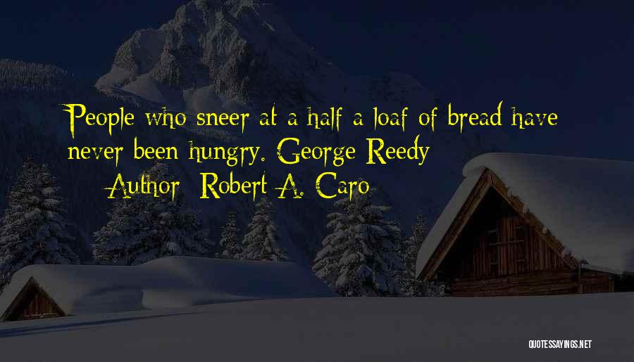 Loaf Of Bread Quotes By Robert A. Caro