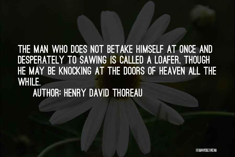 Loafer Quotes By Henry David Thoreau