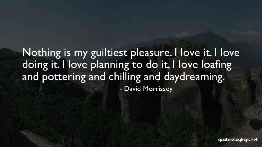 Loafing Quotes By David Morrissey Loafing Quotes By David Morrissey