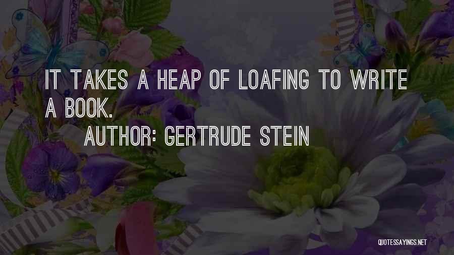 Loafing Quotes By Gertrude Stein