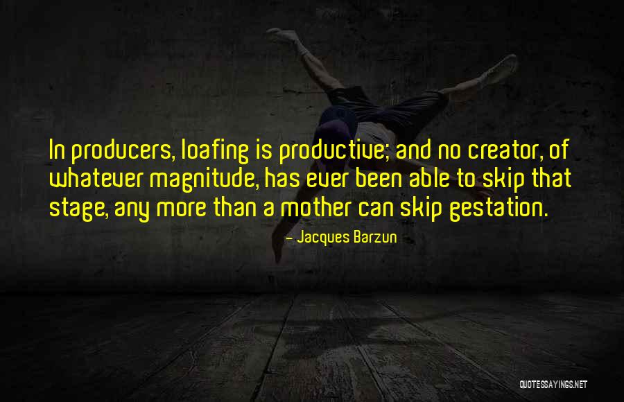 Loafing Quotes By Jacques Barzun Loafing Quotes By Jacques Barzun