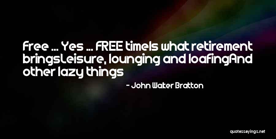 Loafing Quotes By John Walter Bratton Loafing Quotes By John Walter Bratton