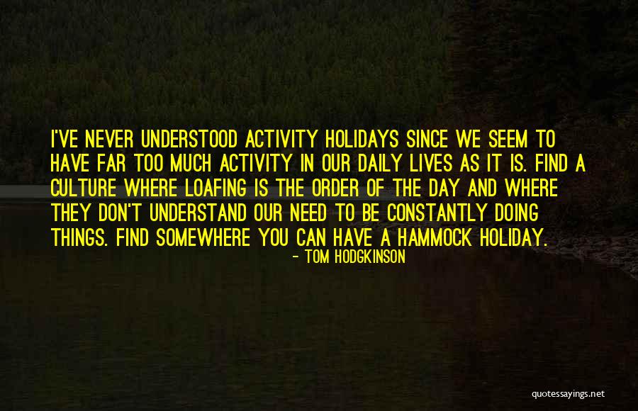Loafing Quotes By Tom Hodgkinson Loafing Quotes By Tom Hodgkinson