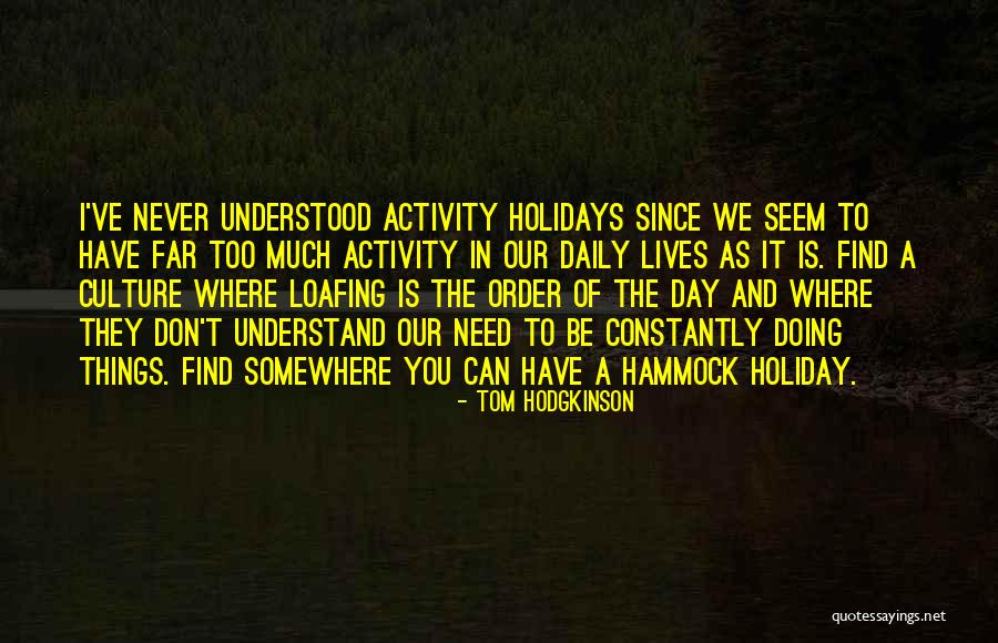 Loafing Quotes By Tom Hodgkinson