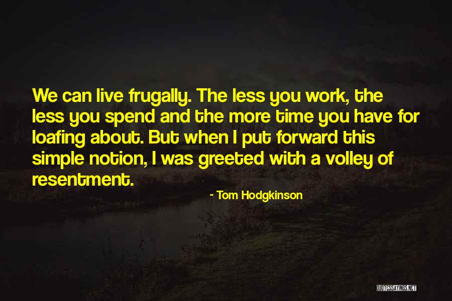 Loafing Quotes By Tom Hodgkinson Loafing Quotes By Tom Hodgkinson