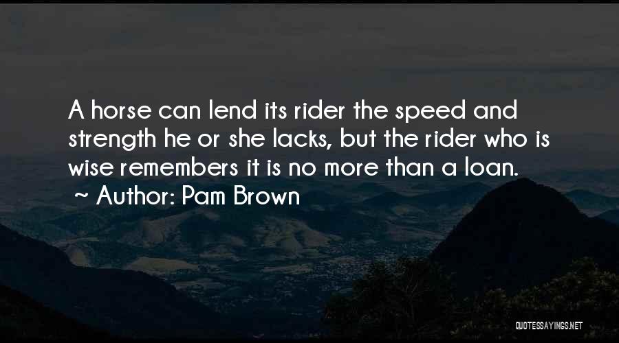 Loan Wise Quotes By Pam Brown