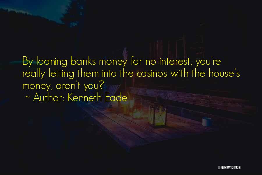 Loaning Money Quotes By Kenneth Eade