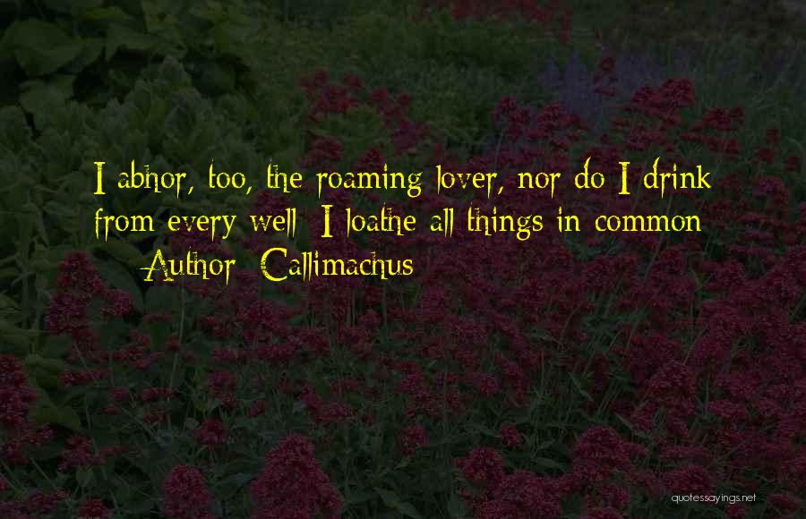 Loathe Quotes By Callimachus