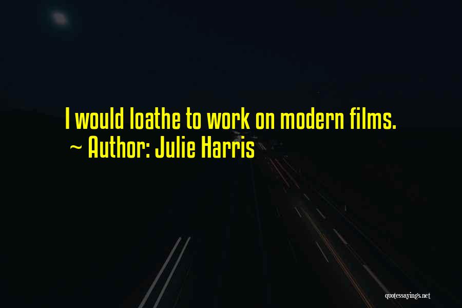 Loathe Quotes By Julie Harris