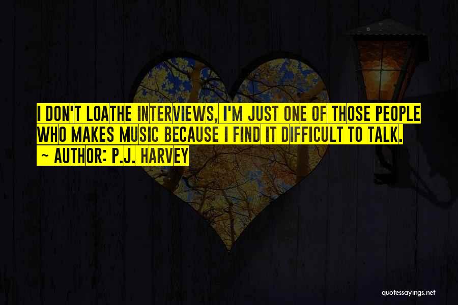Loathe Quotes By P.J. Harvey