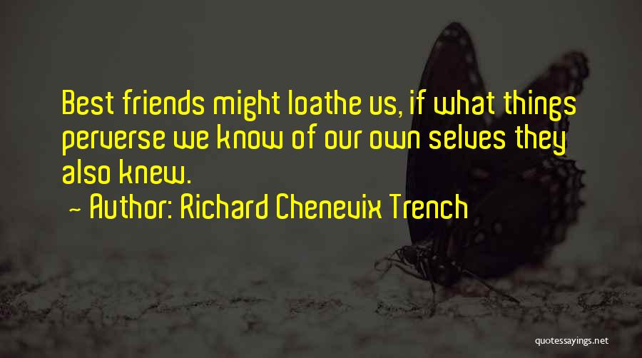 Loathe Quotes By Richard Chenevix Trench