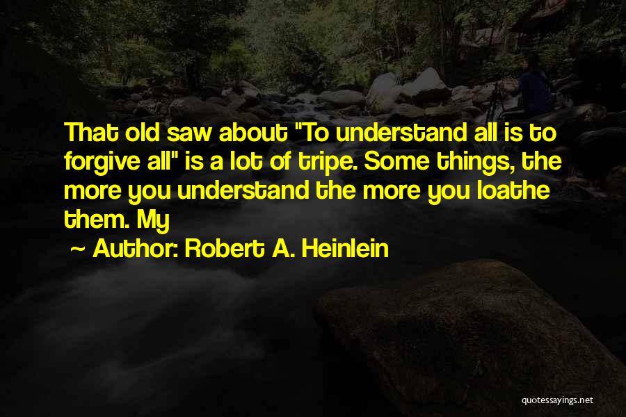 Loathe Quotes By Robert A. Heinlein