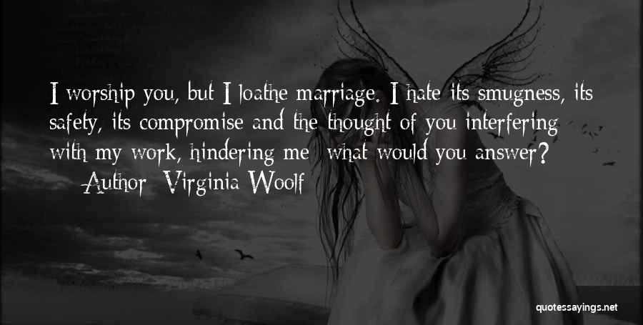 Loathe Quotes By Virginia Woolf