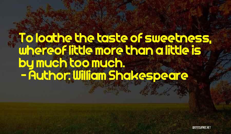 Loathe Quotes By William Shakespeare