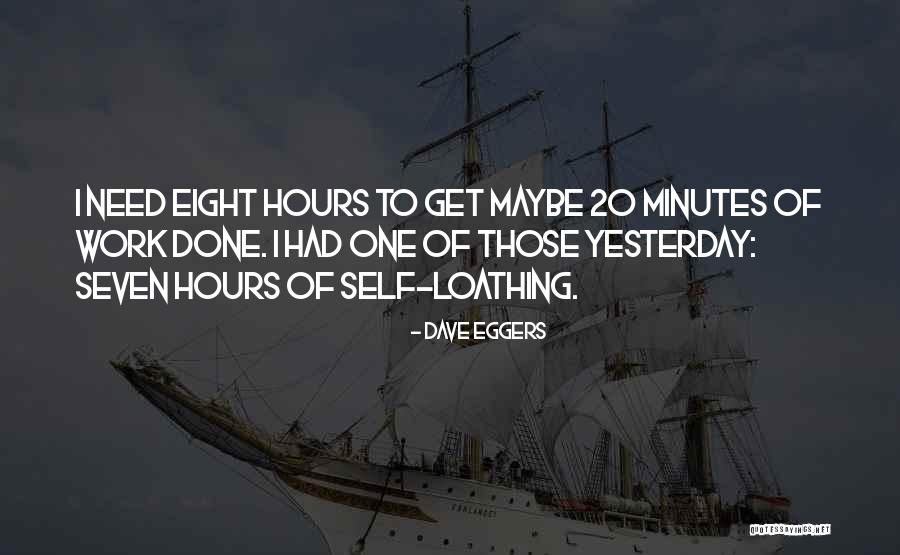 Loathing Self Quotes By Dave Eggers Loathing Self Quotes By Dave Eggers