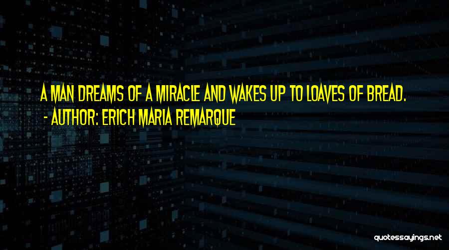 Loaves Of Bread Quotes By Erich Maria Remarque