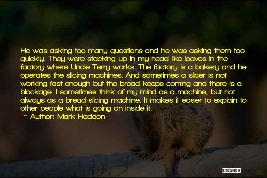 Loaves Of Bread Quotes By Mark Haddon