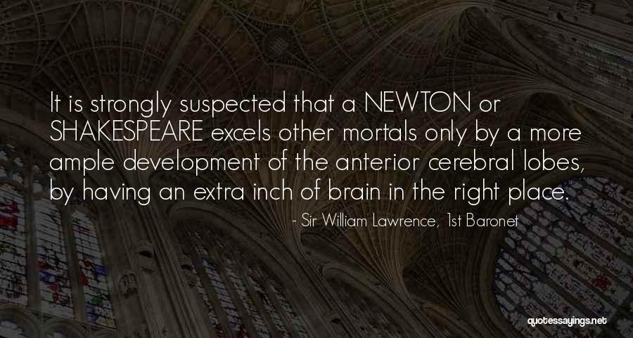 Lobes Quotes By Sir William Lawrence, 1st Baronet Lobes Quotes By Sir William Lawrence, 1st Baronet