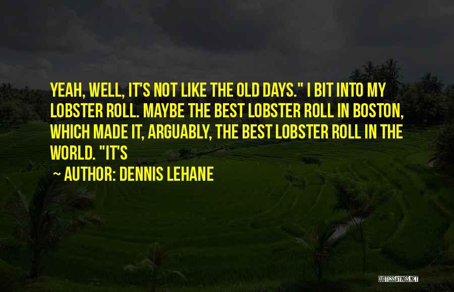 Lobster Roll Quotes By Dennis Lehane
