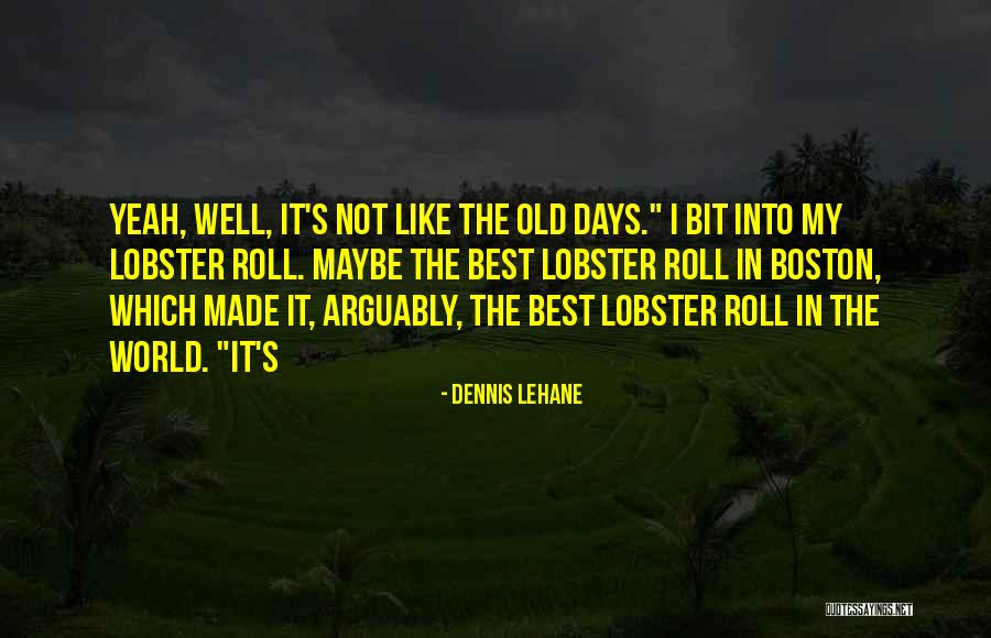 Lobster Roll Quotes By Dennis Lehane