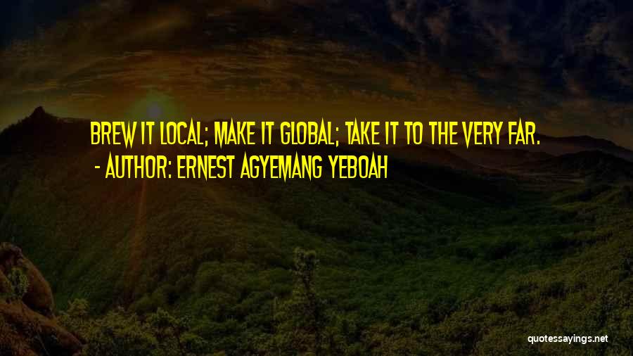 Local Global Quotes By Ernest Agyemang Yeboah