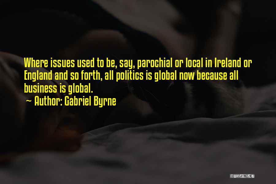 Local Global Quotes By Gabriel Byrne