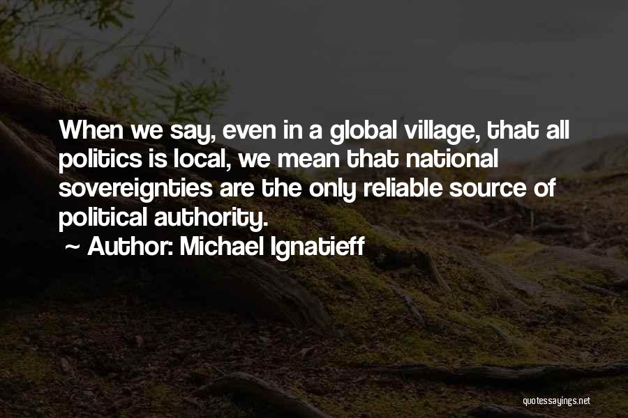 Local Global Quotes By Michael Ignatieff